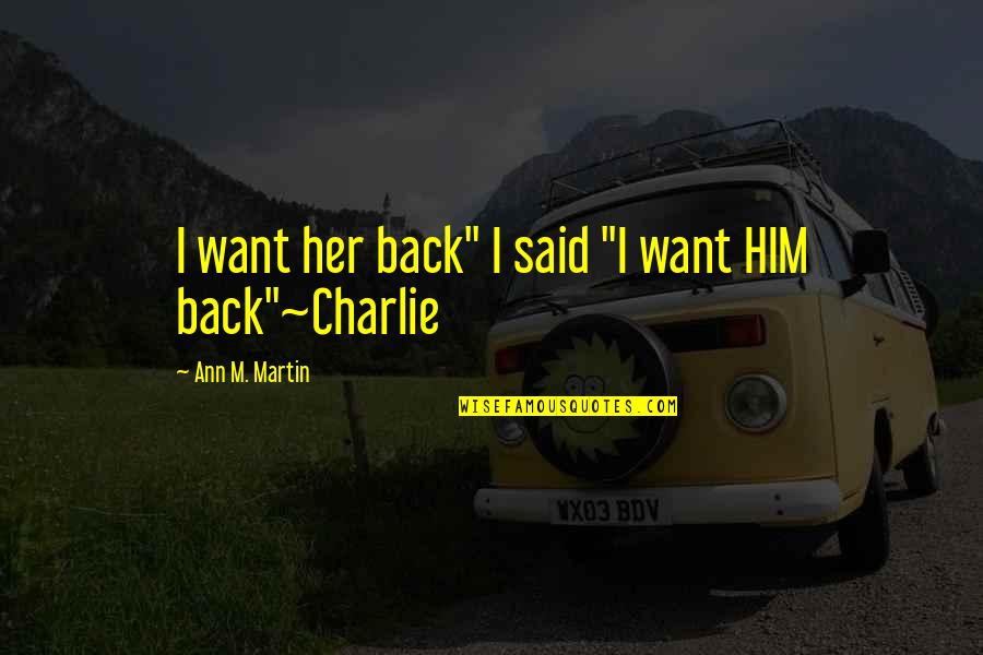 Frankeberger Tavern Quotes By Ann M. Martin: I want her back" I said "I want