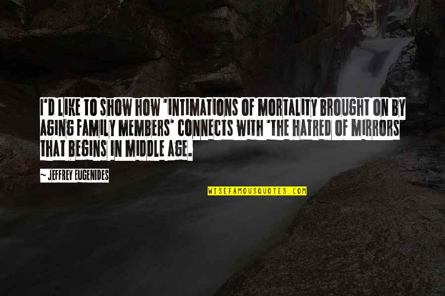 Frankenstein Nature Healing Quotes By Jeffrey Eugenides: I'd like to show how 'intimations of mortality