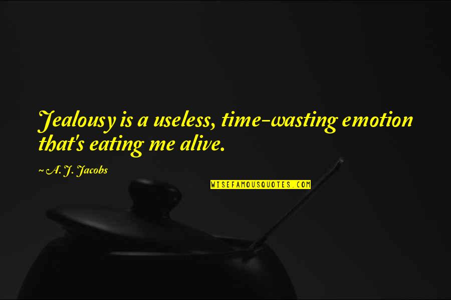 Frankenstein Satan Quotes By A. J. Jacobs: Jealousy is a useless, time-wasting emotion that's eating