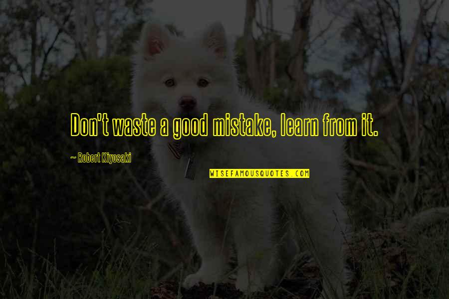 Frankenthal Porcelain Quotes By Robert Kiyosaki: Don't waste a good mistake, learn from it.