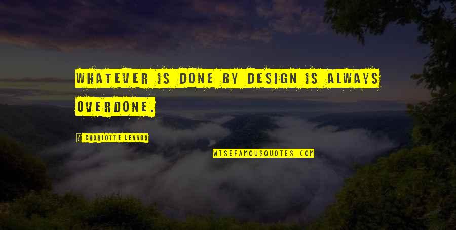 Frankie Avalon Quotes By Charlotte Lennox: Whatever is done by design is always overdone.