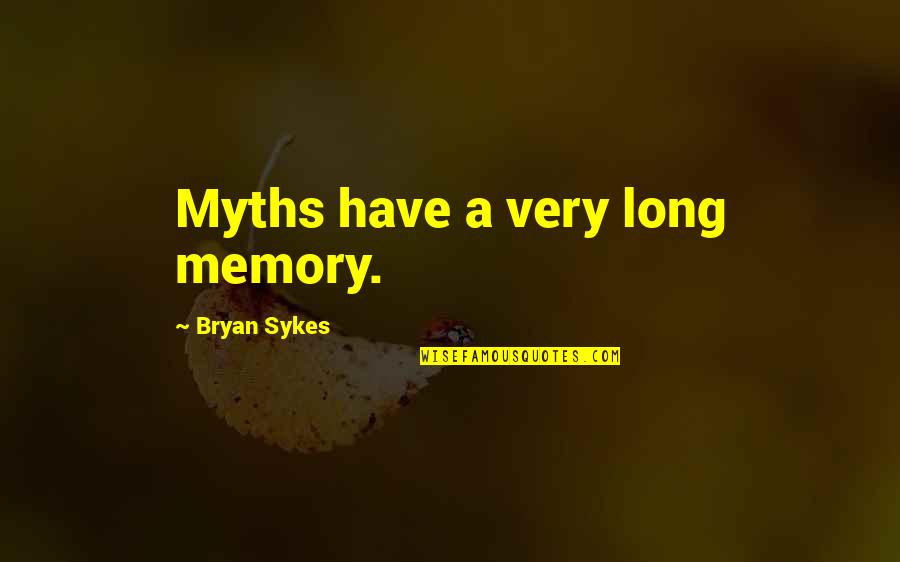 Frankie Crocker Quotes By Bryan Sykes: Myths have a very long memory.