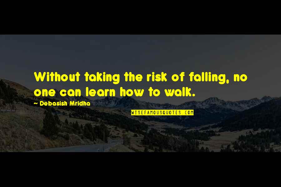 Frankson15 Quotes By Debasish Mridha: Without taking the risk of falling, no one