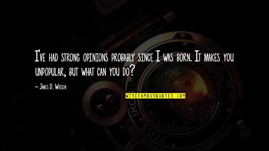 Frankson15 Quotes By James D. Watson: I've had strong opinions probably since I was