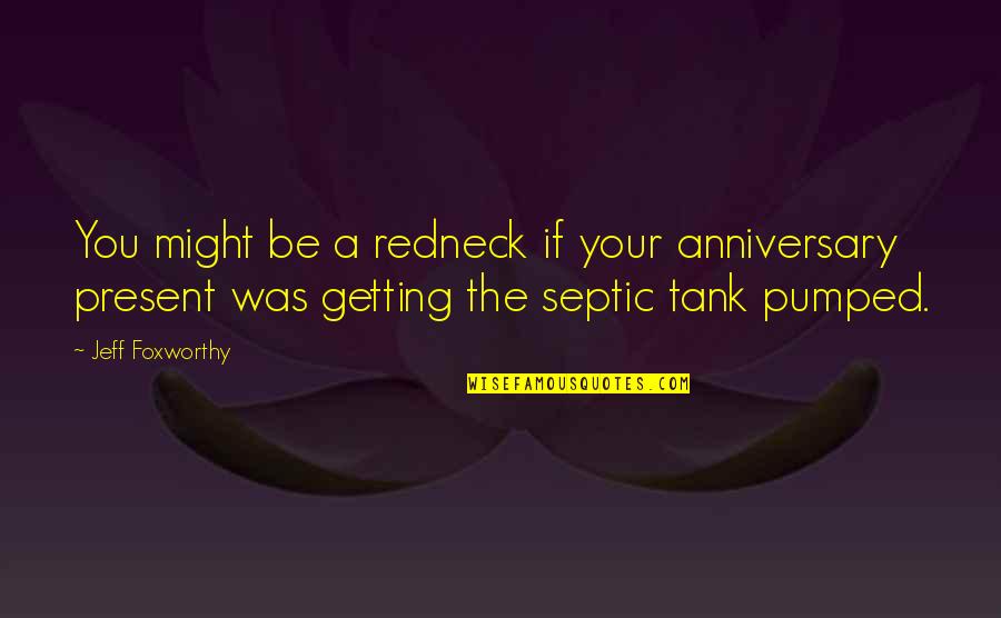 Frankson15 Quotes By Jeff Foxworthy: You might be a redneck if your anniversary