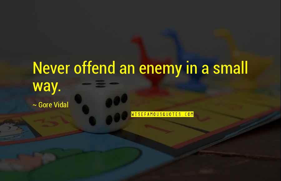 Franky Doyle Wentworth Quotes By Gore Vidal: Never offend an enemy in a small way.