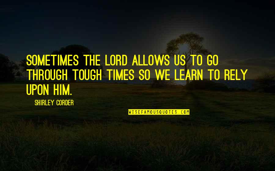 Frano Ndoja Quotes By Shirley Corder: Sometimes the Lord allows us to go through