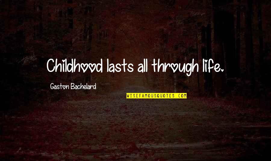 Franqueses Quotes By Gaston Bachelard: Childhood lasts all through life.