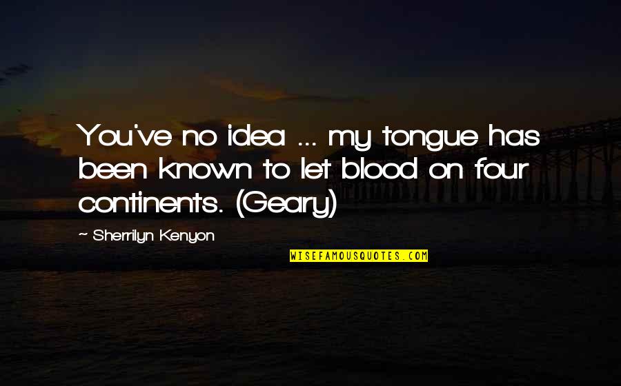 Franquet Fruit Quotes By Sherrilyn Kenyon: You've no idea ... my tongue has been