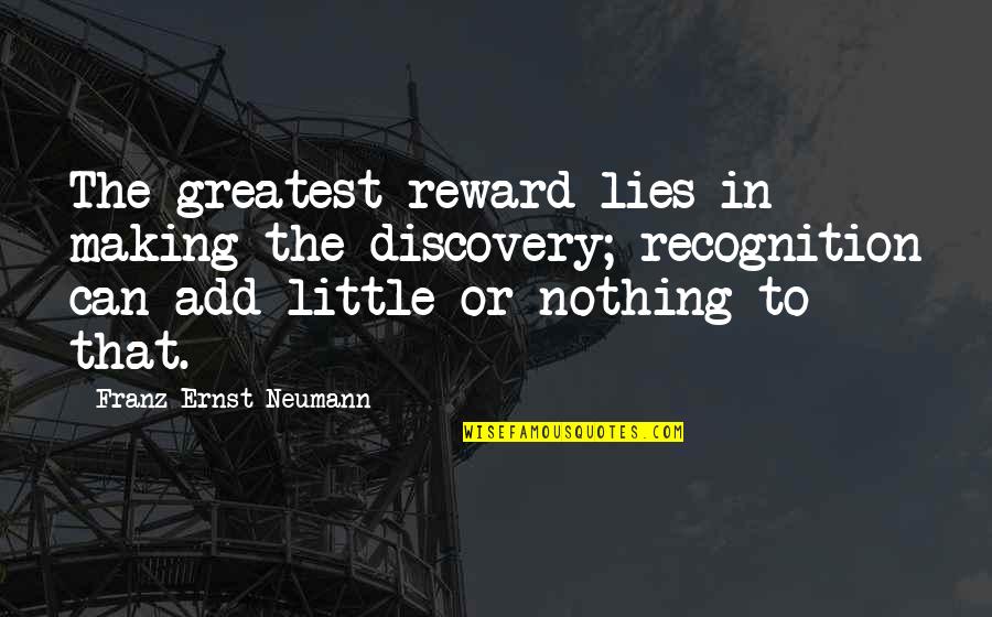 Franz Neumann Quotes By Franz Ernst Neumann: The greatest reward lies in making the discovery;