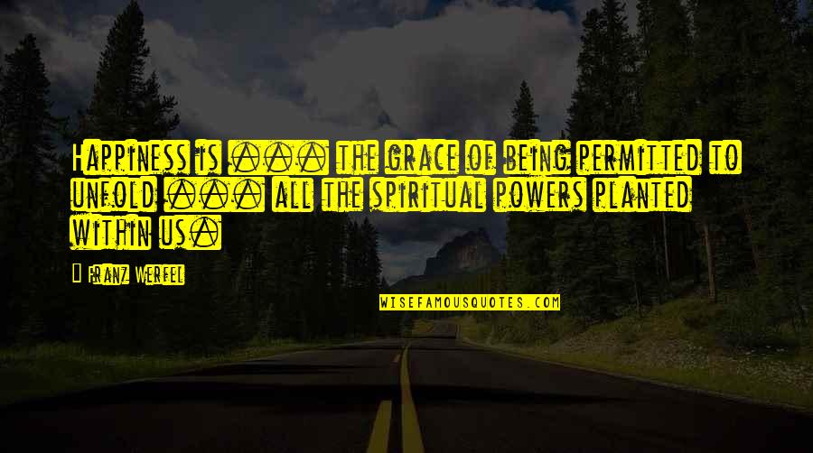 Franz Quotes By Franz Werfel: Happiness is ... the grace of being permitted