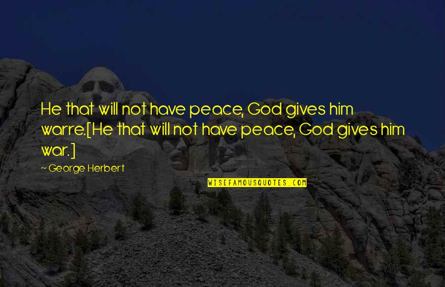 Franzella Produce Quotes By George Herbert: He that will not have peace, God gives