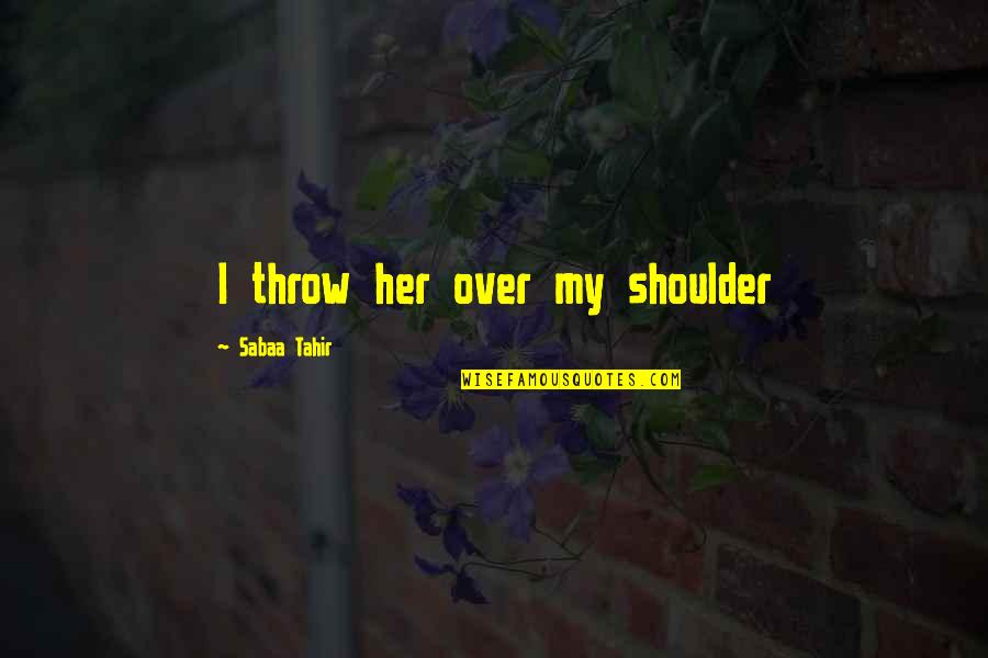 Franzia Chillable Red Quotes By Sabaa Tahir: I throw her over my shoulder