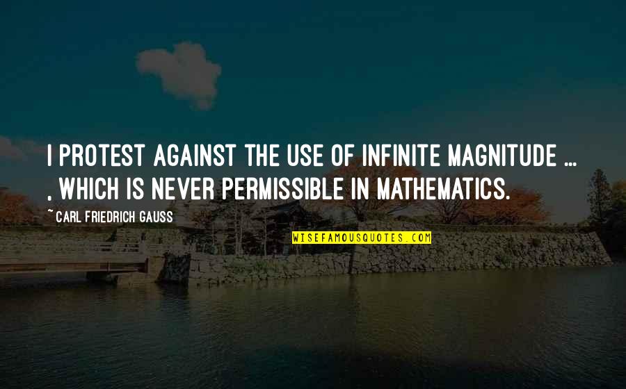 Fraphe Quotes By Carl Friedrich Gauss: I protest against the use of infinite magnitude