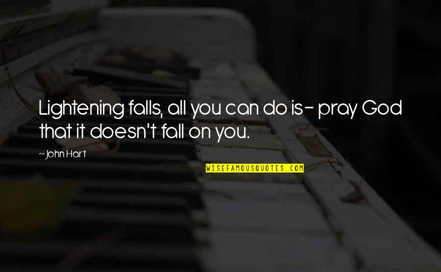 Frasecitas Quotes By John Hart: Lightening falls, all you can do is- pray