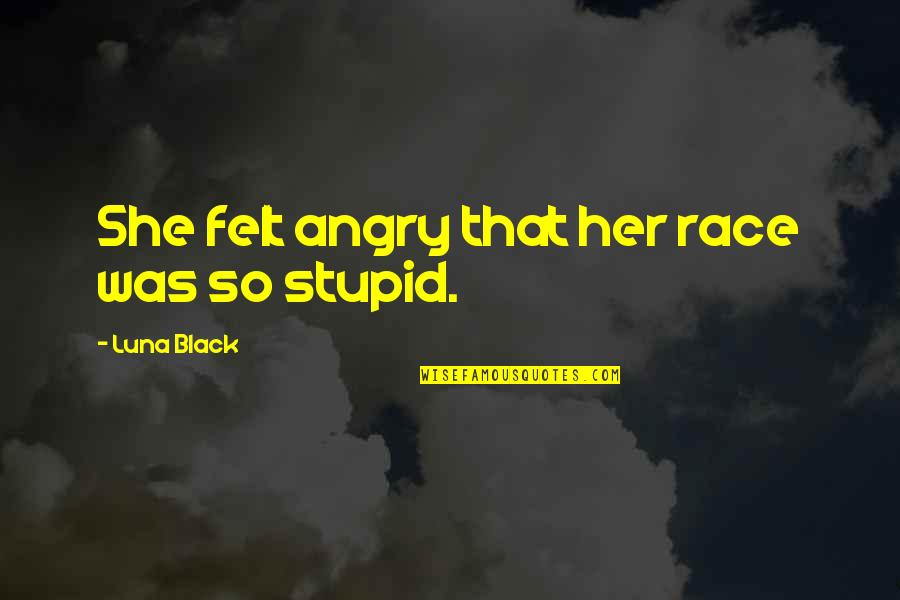 Fratarcangeli Wealth Quotes By Luna Black: She felt angry that her race was so