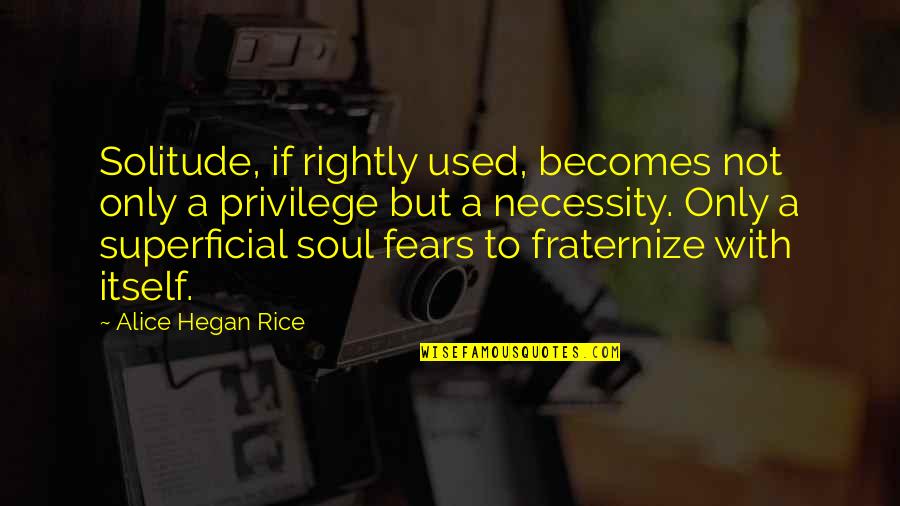 Fraternize With Quotes By Alice Hegan Rice: Solitude, if rightly used, becomes not only a