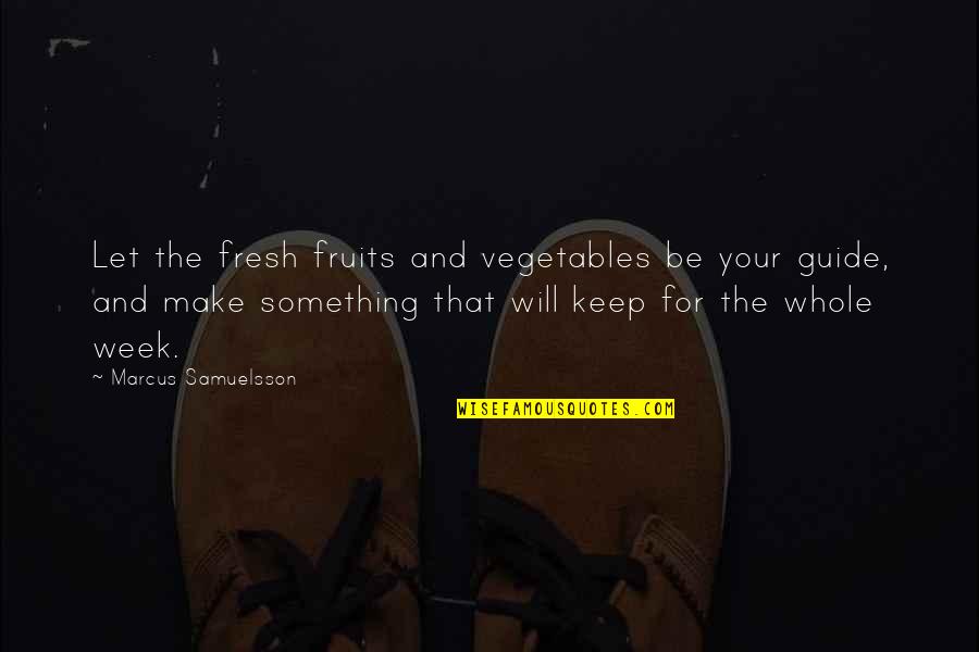 Frattalone Quotes By Marcus Samuelsson: Let the fresh fruits and vegetables be your