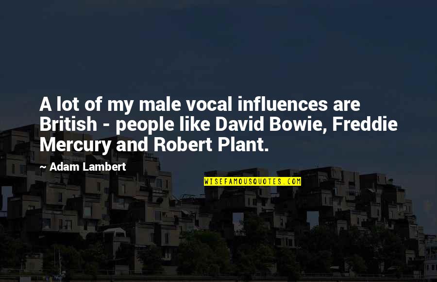 Freaked Movie Quotes By Adam Lambert: A lot of my male vocal influences are