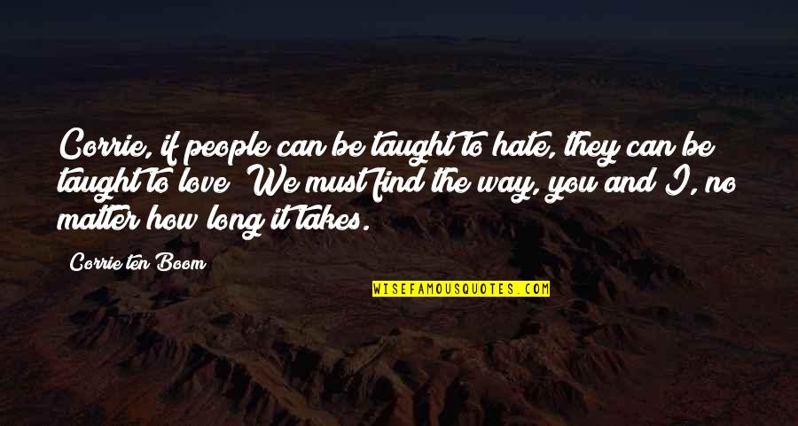 Freaked Movie Quotes By Corrie Ten Boom: Corrie, if people can be taught to hate,