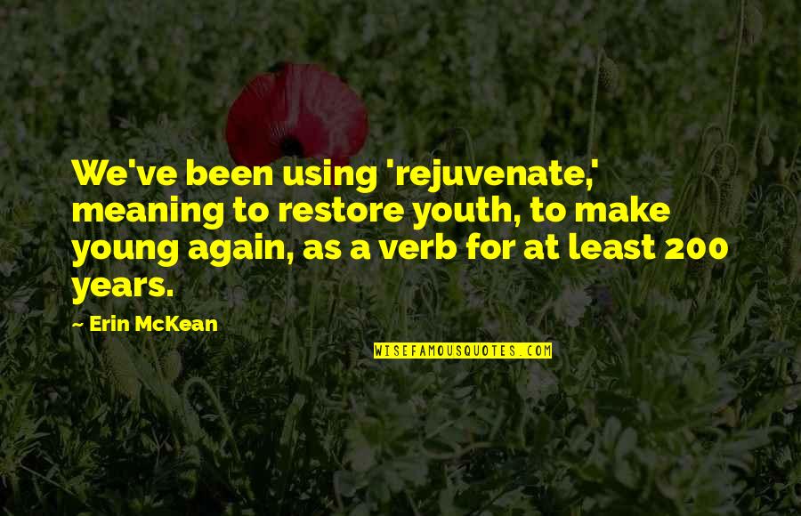 Freaking Day Quotes By Erin McKean: We've been using 'rejuvenate,' meaning to restore youth,