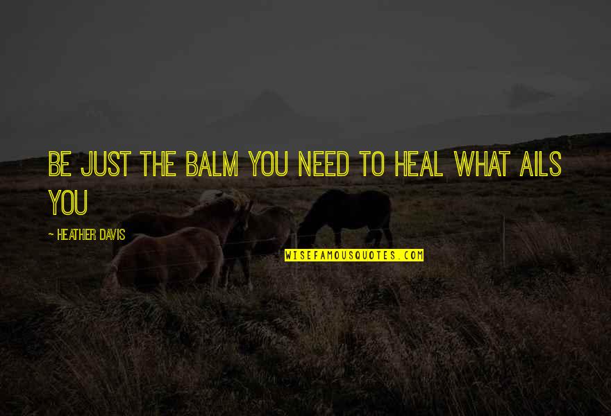 Freaky Friday Quotes By Heather Davis: Be just the balm you need to heal