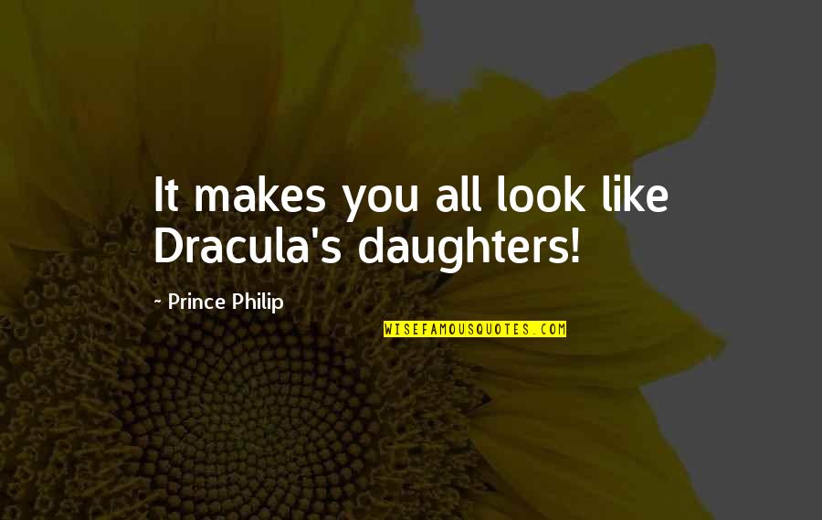 Freddie Benson Quotes By Prince Philip: It makes you all look like Dracula's daughters!