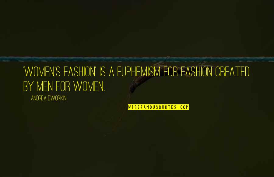 Freddie Mcgregor Quotes By Andrea Dworkin: 'Women's fashion' is a euphemism for fashion created