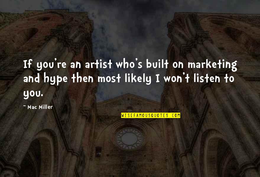 Fredenham Got Quotes By Mac Miller: If you're an artist who's built on marketing