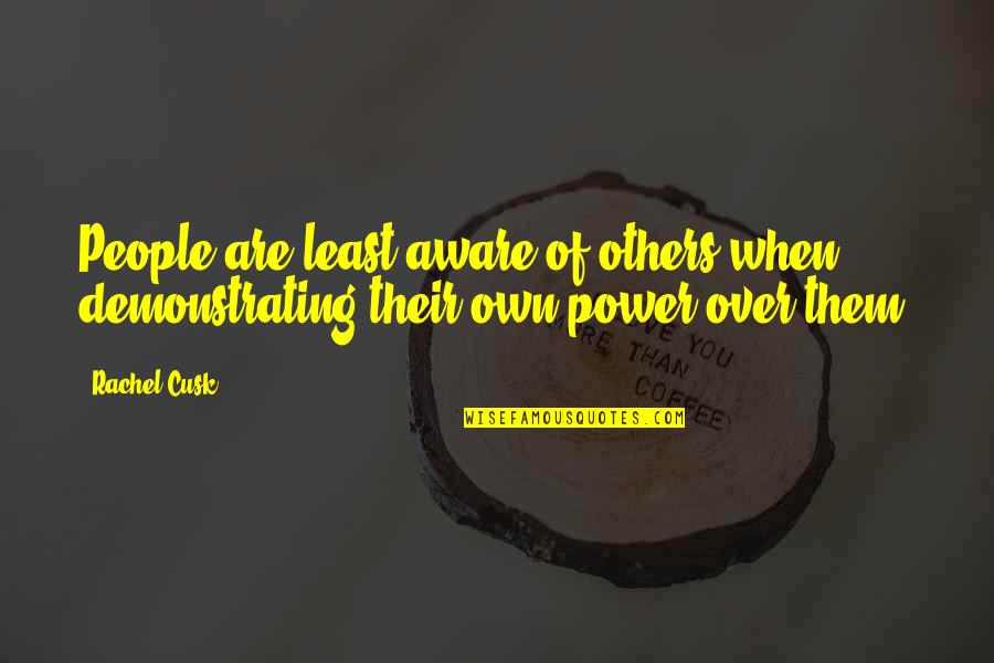 Fredenham Singer Quotes By Rachel Cusk: People are least aware of others when demonstrating