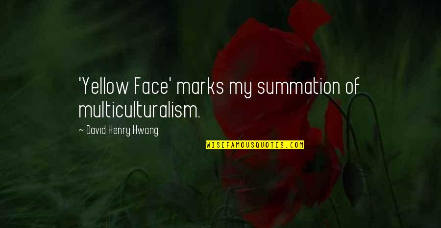 Frederic Passy Quotes By David Henry Hwang: 'Yellow Face' marks my summation of multiculturalism.