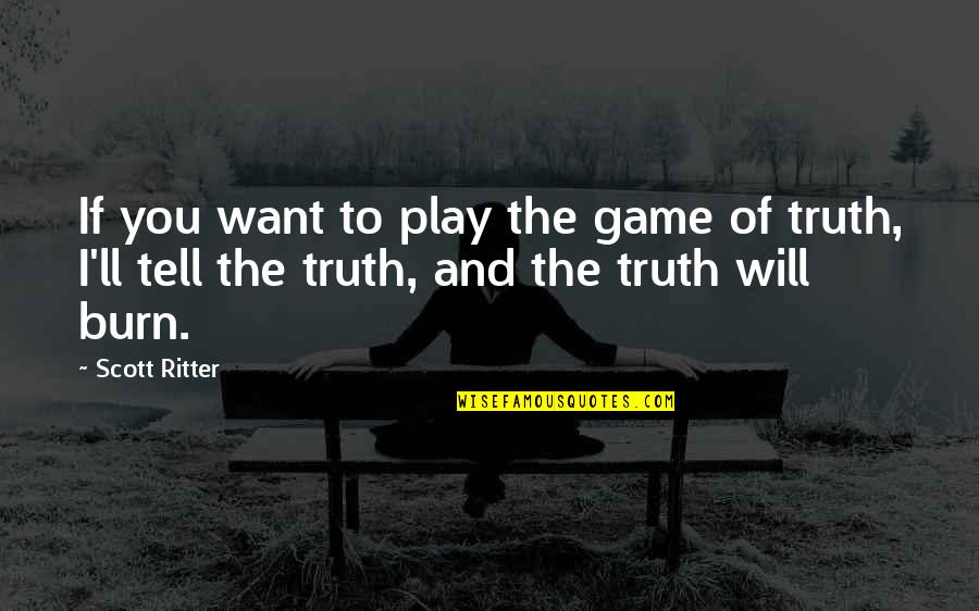 Frederick Schreiber Quotes By Scott Ritter: If you want to play the game of