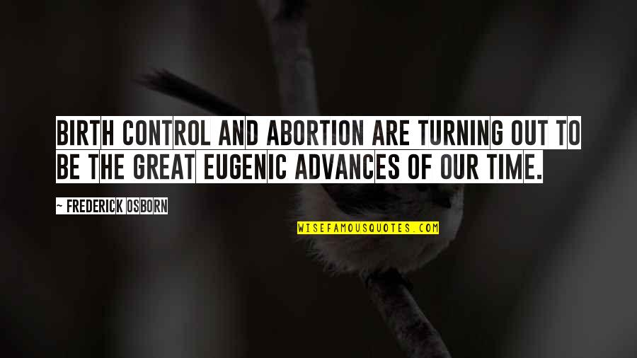 Frederick The Great Quotes By Frederick Osborn: Birth Control and abortion are turning out to