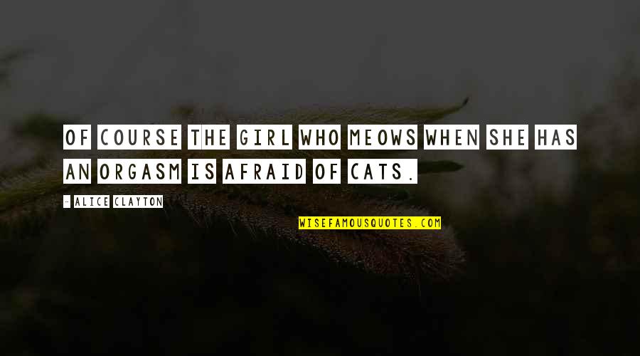 Frederiek Vanoplynes Quotes By Alice Clayton: Of course the girl who meows when she