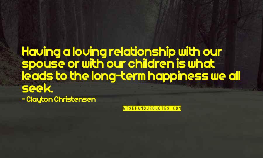 Fredriks Nursery Quotes By Clayton Christensen: Having a loving relationship with our spouse or