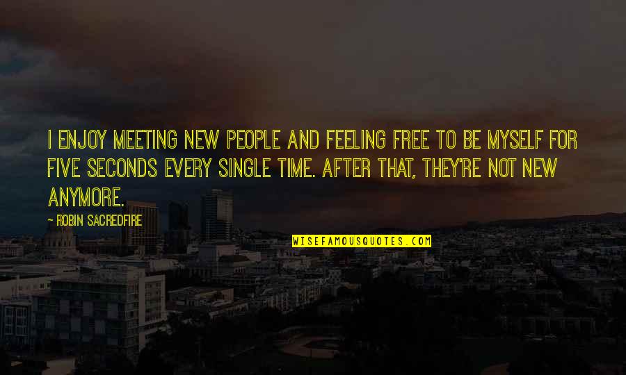 Free And Single Quotes By Robin Sacredfire: I enjoy meeting new people and feeling free