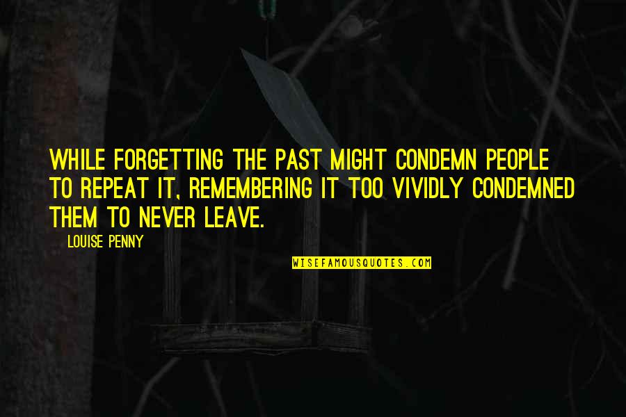 Free Apps Inspirational Quotes By Louise Penny: While forgetting the past might condemn people to