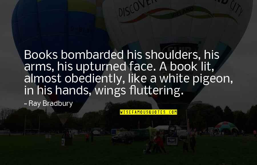 Free Bird Funny Quotes By Ray Bradbury: Books bombarded his shoulders, his arms, his upturned