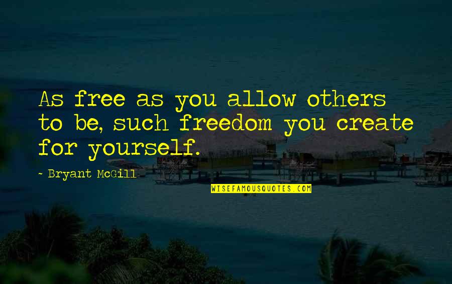 Free Choice Quotes By Bryant McGill: As free as you allow others to be,