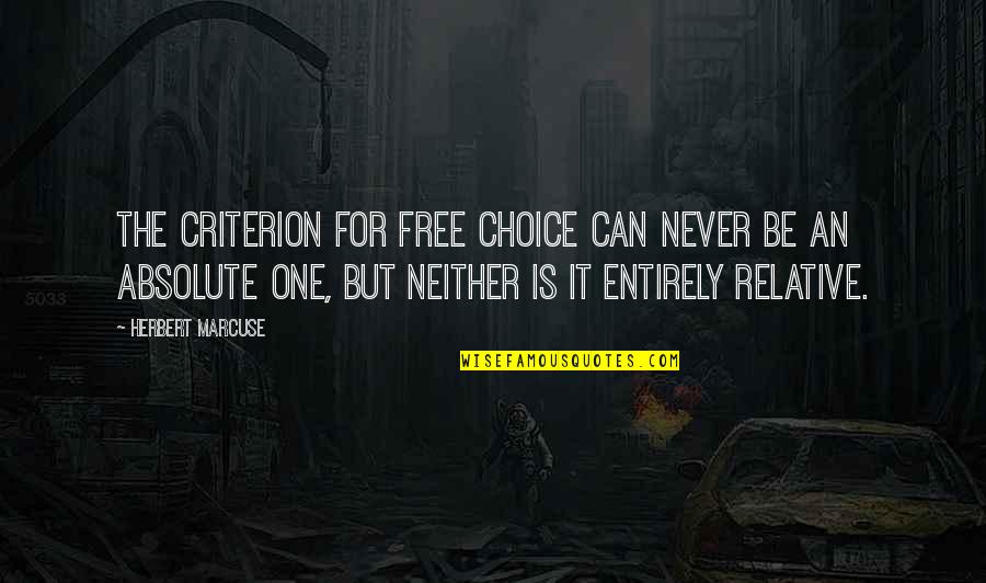 Free Choice Quotes By Herbert Marcuse: The criterion for free choice can never be