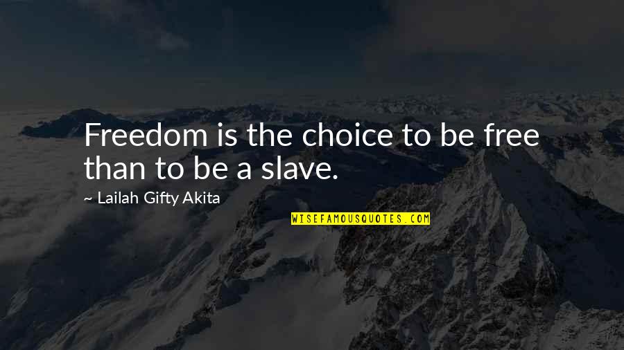 Free Choice Quotes By Lailah Gifty Akita: Freedom is the choice to be free than