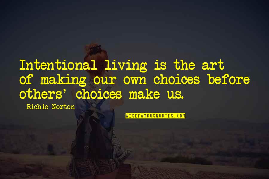 Free Choice Quotes By Richie Norton: Intentional living is the art of making our