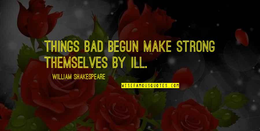 Free Clip Art For Quotes By William Shakespeare: Things bad begun make strong themselves by ill.