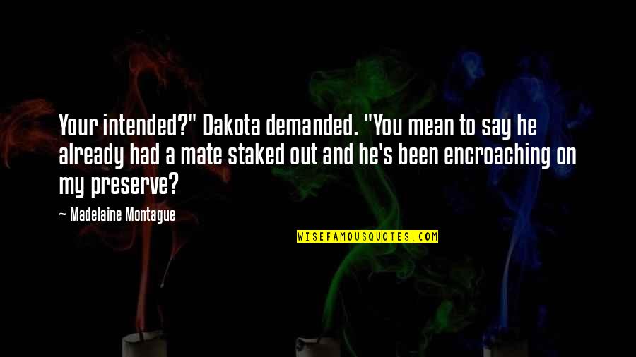 Free Flying Birds Quotes By Madelaine Montague: Your intended?" Dakota demanded. "You mean to say