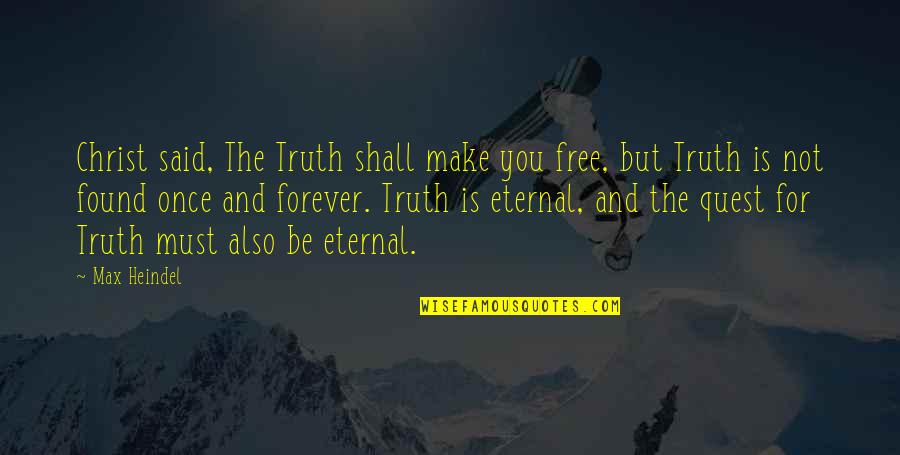 Free Forever Quotes By Max Heindel: Christ said, The Truth shall make you free,