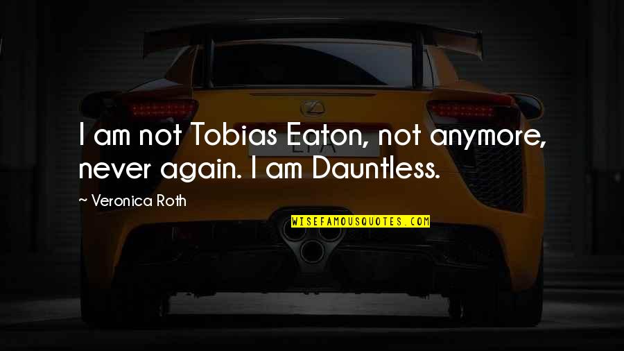 Free Four Quotes By Veronica Roth: I am not Tobias Eaton, not anymore, never