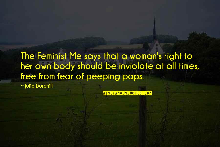 Free From All Quotes By Julie Burchill: The Feminist Me says that a woman's right