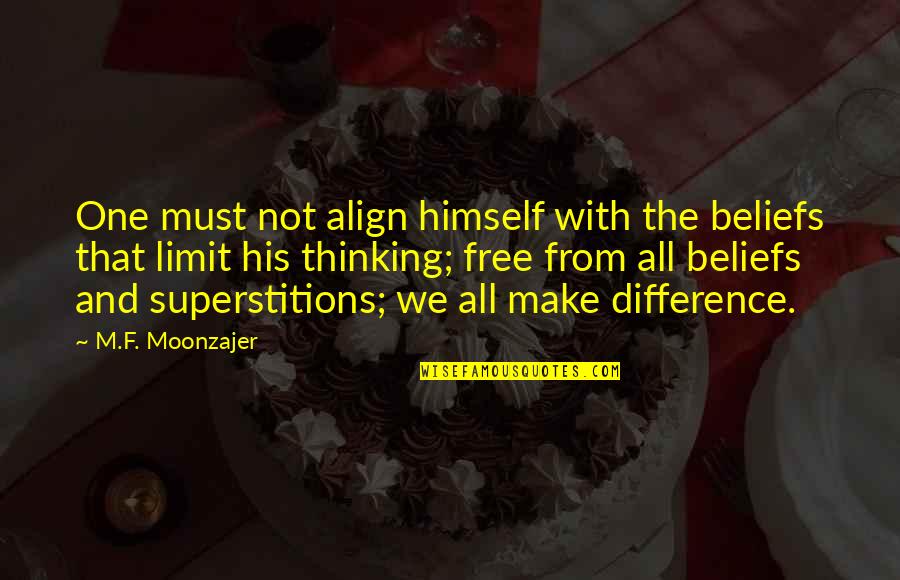 Free From All Quotes By M.F. Moonzajer: One must not align himself with the beliefs