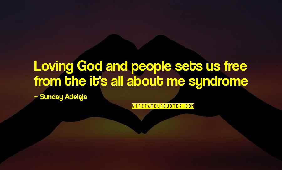 Free From All Quotes By Sunday Adelaja: Loving God and people sets us free from