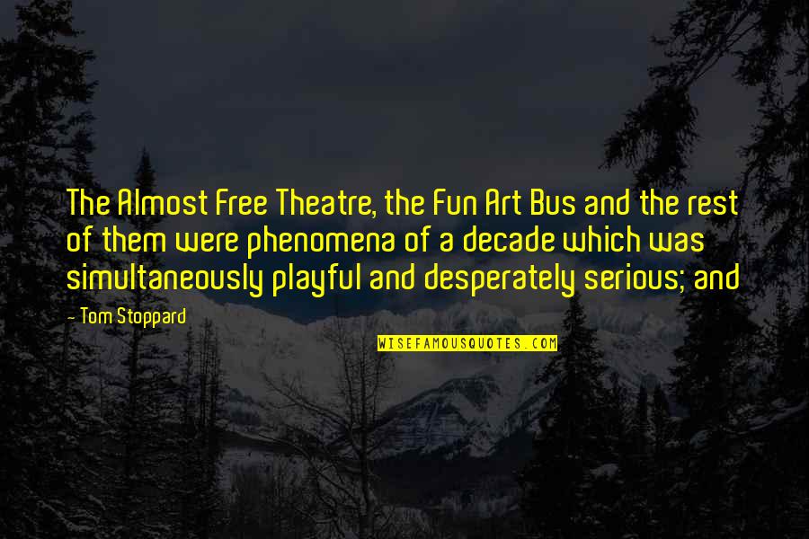 Free Fun Quotes By Tom Stoppard: The Almost Free Theatre, the Fun Art Bus